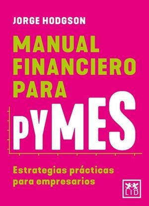 MANUAL FINANCIERO PARA PYMES. ESTRATEGIAS PRACTICAS PARA EMPRESARIOS | 9788410199125 | HODGSON,JORGE