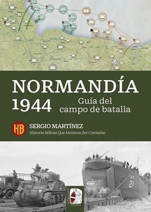 NORMANDÍA 1944. GUÍA DEL CAMPO DE BATALLA   ---DISPONIBLE 1-7-26---- | 9791399078985 | MARTÍNEZ SORIANO, SERGIO