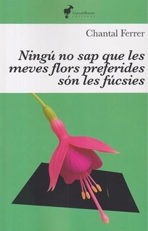 NINGÚ SAP QUE LES MEVES FLORS PREFERIDES SÓN LES FUCSIES | 9791399153620 | FERRER, CHANTAL