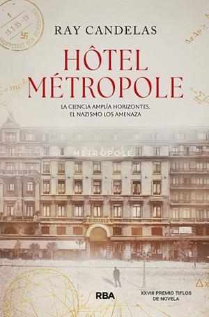 HÔTEL MÉTROPOLE. LA CIENCIA AMPLIA HORIZONTES EL NAZISMO LOS AMENAZA (XXVIII PREMIO TIFLOS DE NOVELA) | 9791370310424 | CANDELAS, RAY