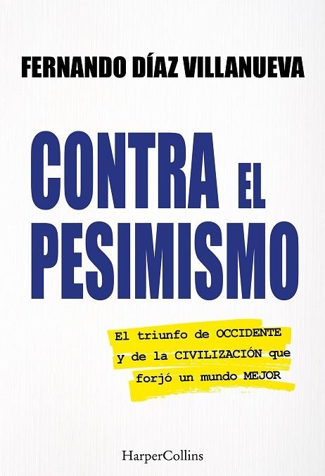 CONTRA EL PESIMISMO. EL TRIUNFO DE OCCIDENTE Y DE LA CIVILIZACIÓN QUE FORJÓ UN MUNDO MEJOR. | 9788410643888 | FERNANDO DÍAZ VILLANUEVA