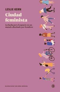 CIUDAD FEMINISTA. LA LUCHA POR EL ESPACIO EN UN MUNDO DISEÑADO POR HOMBRES | 9788418684005 | KERN, LESLIE