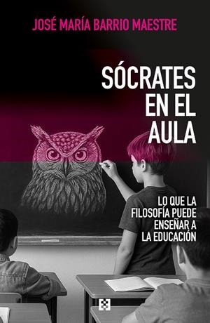 SÓCRATES EN EL AULA. LO QUE LA FILOSOFÍA PUEDE ENSEÑAR A LA EDUCACIÓN | 9788413392592 | BARRIO MAESTRE, JOSÉ MARÍA