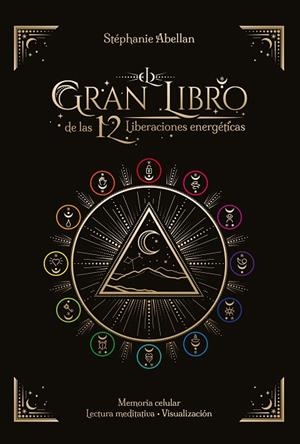EL GRAN LIBRO DE LAS 12 LIBERACIONES ENERGÉTICAS. MEMORIA CELULAR, LECTURA MEDITATIVA Y VISUAL | 9788441442986 | ABELLAN, STÉPHANIE