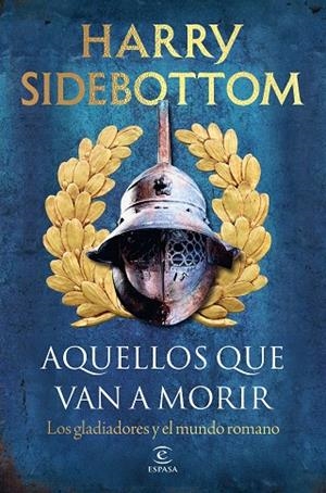 AQUELLOS QUE VAN A MORIR LOS GLADIADORES Y EL MUNDO ROMANO A LA VENTA 16/9/2026 | 9788467083217 | SIDEBOTTOM, HARRY