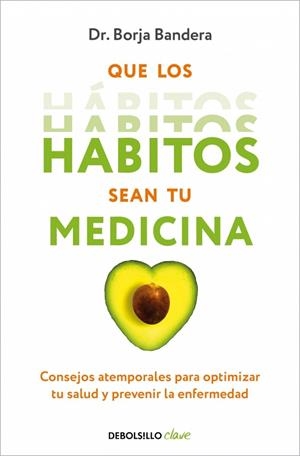 QUE LOS HÁBITOS SEAN TU MEDICINA. CONSEJOS ATEMPORALES PARA OPTIMIZAR TU SALUD Y PREVENIR LA ENFERMEDAD | 9788466376921 | BANDERA MERCHÁN, BORJA
