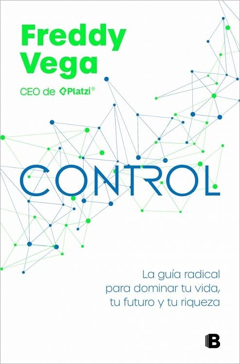 CONTROL LA GUÍA RADICAL PARA DOMINAR TU VIDA, TU FUTURO Y TU RIQUEZA | 9788466684514 | VEGA, FREDDY