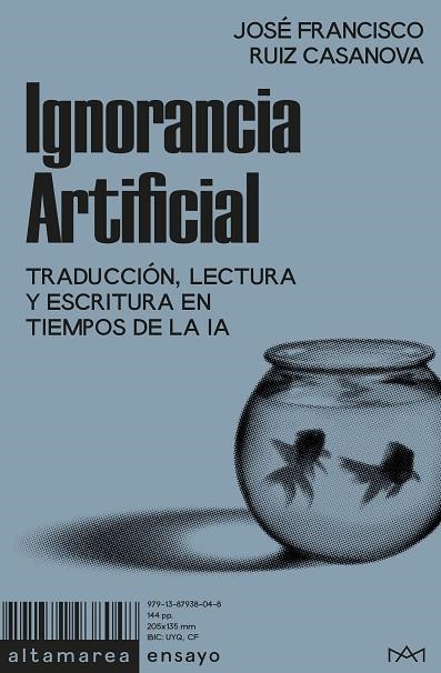 IGNORANCIA ARTIFICIAL. TRADUCCIÓN, LECTURA Y ESCRITURA EN TIEMPOS DE LA IA | 9791387938048 | RUIZ CASANOVA, JOSÉ FRANCISCO