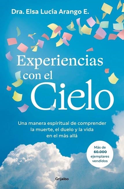EXPERIENCIAS CON EL CIELO UNA MANERA ESPIRITUAL DE COMPRENDER LA MUERTE, EL DUELO Y LA VIDA EN EL MÁS ALLÁ | 9788425374524 | ARANGO E., ELSA LUCÍA