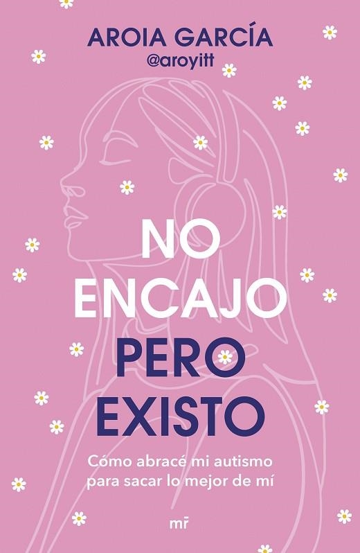 NO ENCAJO, PERO EXISTO. CÓMO ABRACÉ MI AUTISMO PARA SACAR LO MEJOR DE MÍ | 9788427055322 | AROIA GARCÍA @AROYITT