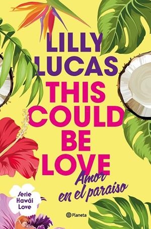 THIS COULD BE LOVE. AMOR EN EL PARAÍSO. HAWÁI LOVE 1 | 9788408322375 | LUCAS, LILLY