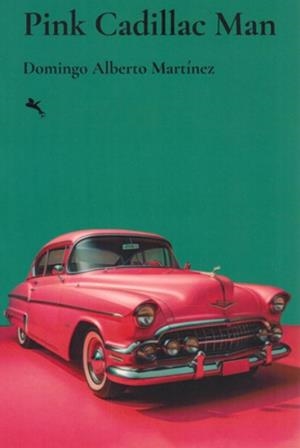 PINK CADILLAC MAN | 9789916929117 | MARTÍNEZ, DOMINGO ALBERTO MARTINEZ