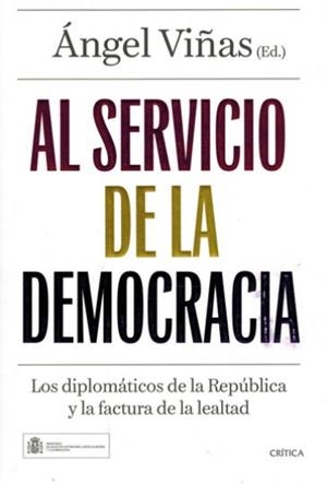 AL SERVICIO DE LA DEMOCRACIA. LOS DIPLOMATICOS DE LA REPUBLICA Y LA FACTURA DE LA LEALTAD | 9788419003201 | VIÑAS, ÁNGEL / AUTOR@S, VARI@S AUTOR@S
