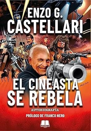 ENZO G. CASTELLARI. EL CINEASTA SE REBELA (AUTOBIOGRAFÍA) | 9788412720402 | G. CASTELLARI, ENZO
