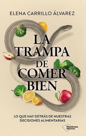 LA TRAMPA DE COMER BIEN LO QUE HAY DETRÁS DE NUESTRAS DECISIONES ALIMENTARIAS | 9791388080425 | CARRILLO ÁLVAREZ, ELENA