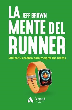 LA MENTE DEL RUNNER. UTILIZA TU CEREBRO PARA MEJORAR TUS METAS | 9791388221026 | BROWN, JEFF/NEPORENT, LIZ
