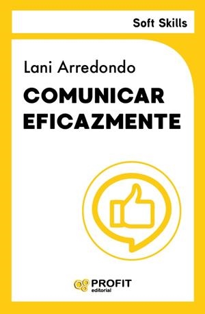 COMUNICAR EFICAZMENTE. SOFT SKILLS | 9791387796372 | ARREDONDO, LANI
