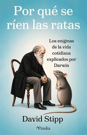 POR QUÉ SE RÍEN LAS RATAS. LOS ENIGMAS DE LA VIDA COTIDIANA EXPLICADOS POR DARWIN | 9791388075278 | DAVID STIPP