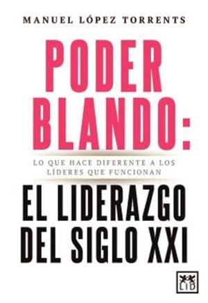PODER BLANDO: EL LIDERAZGO DEL SIGLO XXI | 9788410354821 | LOPEZ TORRENTS, MANUEL