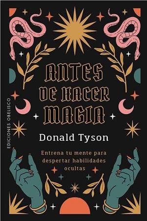 ANTES DE HACER MAGIA. ENTRENA TU MENTE PARA DESPERTAR HABILIDADES OCULTAS | 9788411724050 | TYSON, DONALD