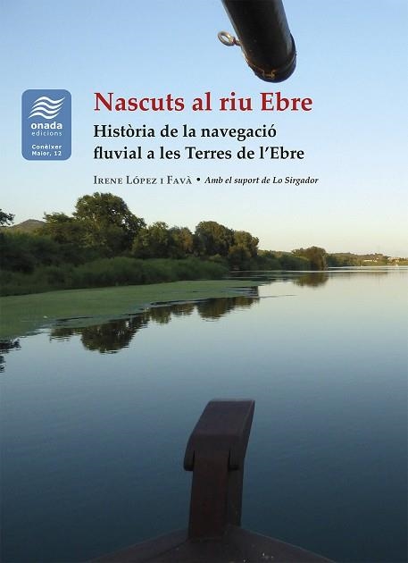 NASCUTS AL RIU EBRE HISTÒRIA DE LA NAVEGACIÓ FLUVIAL A LES TERRES DE L'EBRE | 9791388216091 | LÓPEZ I FAVÀ, IRENE