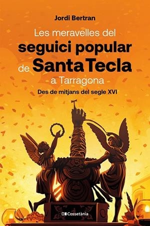 LES MERAVELLES DEL SEGUICI POPULAR DE SANTA TECLA A TARRAGONA. DES DE MITJANS DEL SEGLE XVI | 9788413566160 | BERTRAN LUENGO, JORDI