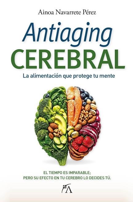 ANTIAGING CEREBRAL. LA ALIMENTACIÓN QUE PROTEGE TU MENTE | 9788410354814 | NAVARRETE PÉREZ, AINOA