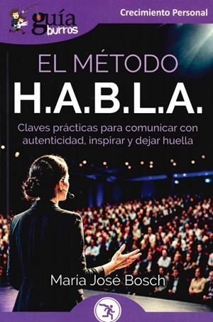 GUÍABURROS: EL MÉTODO H.A.B.L.A. CLAVES PRÁCTICAS PARA COMUNICAR CON AUTENTICIDAD, INSPIRAR Y DEJAR HUELLA | 9791388175633 | BOSCH, MARÍA JOSÉ