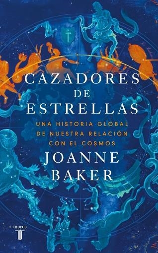 CAZADORES DE ESTRELLAS. UNA HISTORIA GLOBAL DE NUESTRA RELACIÓN CON EL COSMOS | 9788430628452 | BAKER, JOANNE