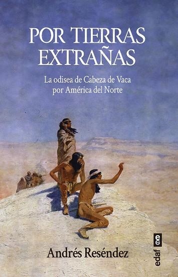 POR TIERRAS EXTRAÑAS. LA ODISEA DE CABEZA DE VACA POR AMÉRICA DEL NORTE | 9788441442931 | RESÉNDEZ, ANDRÉS