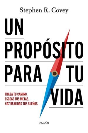 UN PROPÓSITO PARA TU VIDA. TRAZA TU CAMINO. ESCOGE TUS METAS. HAZ REALIDAD TUS SUEÑOS. | 9788449345616 | COVEY, STEPHEN R.