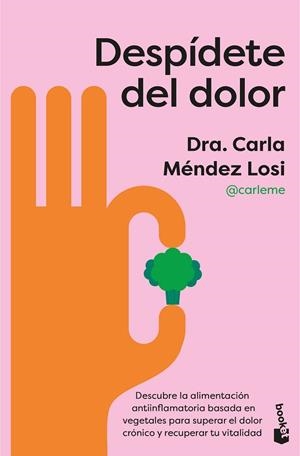 DESPÍDETE DEL DOLOR. DESCUBRE LA ALIMENTACIÓN ANTIINFLAMATORIA BASADA EN VEGETALES PARA SUPERAR EL DO | 9788408322276 | MÉNDEZ LOSI, CARLA