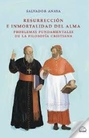 RESURRECCIÓN E INMORTALIDAD DEL ALMA. PROBLEMAS FUNDAMENTALES DE LA FILOSOFIA CRISTIANA | 9788412682397 | ANAYA, SALVADOR