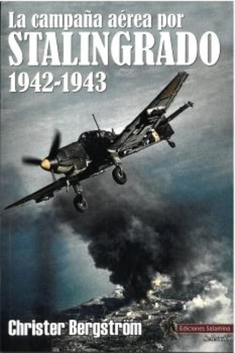 LA CAMPAÑA AÉREA POR STALINGRADO1942-1943 | 9791399070873 | BERGSTRÖM, CHRISTER