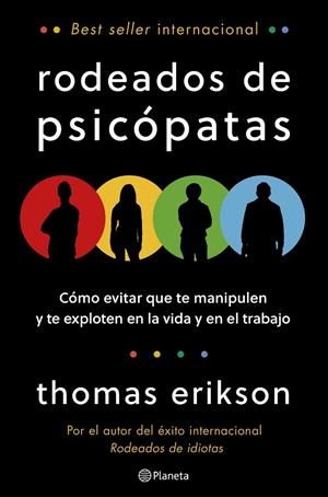 RODEADOS DE PSICÓPATAS. CÓMO EVITAR QUE TE MANIPULEN Y TE EXPLOTEN EN LA VIDA Y EN EL TRABAJO | 9788408322047 | ERIKSON, THOMAS