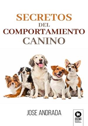 SECRETOS DEL COMPORTAMIENTO CANINO | 9791388155260 | ANDRADA, JOSE