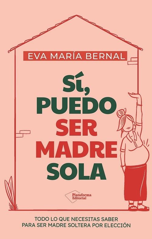 SÍ, PUEDO SER MADRE SOLA. TODO LO QUE NECESITAS SABER PARA SER MADRE SOLTERA POR ELECCIÓN | 9791387813352 | BERNAL, EVA MARÍA