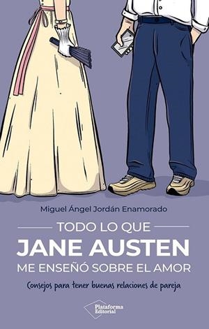 TODO LO QUE JANE AUSTEN ME ENSEÑÓ SOBRE EL AMOR. CONSEJOS PARA TENER BUENAS RELACIONES DE PAREJA | 9791387813673 | JORDÁN ENAMORADO, MIGUEL ÁNGEL