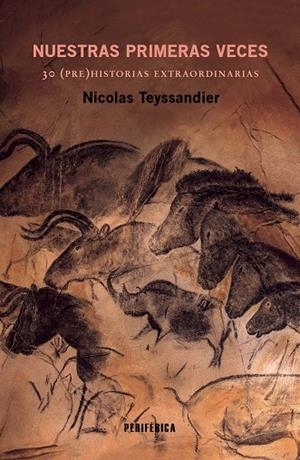 NUESTRAS PRIMERAS VECES. 30 (PRE)HISTORIAS EXTRAORDINARIAS | 9788410171237 | TEYSSANDIER, NICOLAS