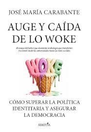 AUGE Y CAÍDA DE LO WOKE. EL ENSAYO DEFINITIVO QUE DESMONTA LA IDEOLOGIA QUE TRANSFORMO OCCIDENTE DESDE LAS UNIVERSIDADES HASTA LAS REDES SOCIALES | 9791387812263