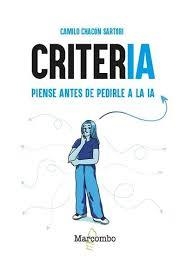 CRITERIA. PIENSE ANTES DE PEDIRLE A LA IA | 9788426742483 | CHACON SARTORI, CAMILO