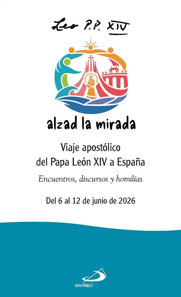 ALZAD LA MIRADA.VIAJE APOSTÓLICO DEL PAPA LEÓN XIV A ESPAÑA. ENCUENTROS, DISCURSOS Y HOMILÍAS | 9788428575829 | PAPA LEÓN XIV