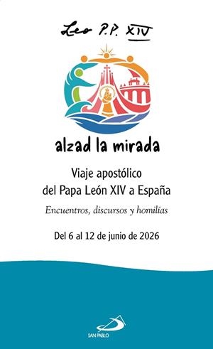 ALZAD LA MIRADA.VIAJE APOSTÓLICO DEL PAPA LEÓN XIV A ESPAÑA. ENCUENTROS, DISCURSOS Y HOMILÍAS | 9788428575829 | PAPA LEÓN XIV
