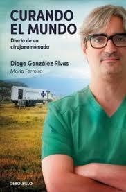 CURANDO EL MUNDO. DIARIO DE UN CIRUJANO NOMADA | 9788466389839 | GONZALEZ RIVAS, DIEGO