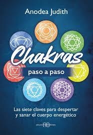 CHAKRAS PASO A PASO. LAS SIETE CLAVES PARA DESPERTAR Y SANAR EL CUERPO ENERGETICO | 9791388228018 | JUDITH, ANODEA
