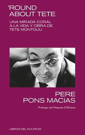 ROUND ABOUT TETE UNA MIRADA CORAL A LA VIDA Y OBRA DE TETE MONTOLIU | 9788418404399 | PONS MACIAS,PERE