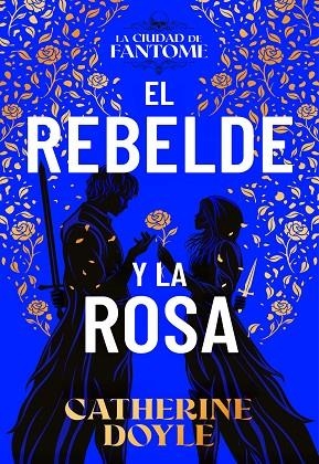 EL REBELDE Y LA ROSA. LA CIUDAD DE FANTOME 2 | 9788410163614 | DOYLE, CATHERINE