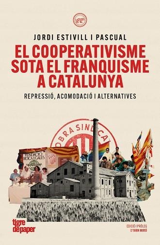 EL COOPERATIVISME SOTA EL FRANQUISME A CATALUNYA. REPRESSIÓ, ACOMODACIÓ I ALTERNATIVES | 9791387645304 | ESTIVILL I PASCUAL, JORDI