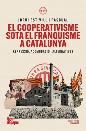 EL COOPERATIVISME SOTA EL FRANQUISME A CATALUNYA. REPRESSIÓ, ACOMODACIÓ I ALTERNATIVES | 9791387645304 | ESTIVILL I PASCUAL, JORDI