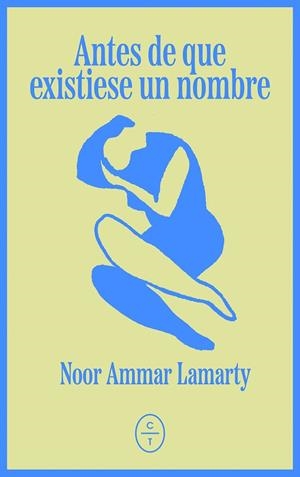 ANTES DE QUE EXISTIESE UN NOMBRE | 9791399124897 | AMMAR LAMARTY, NOOR